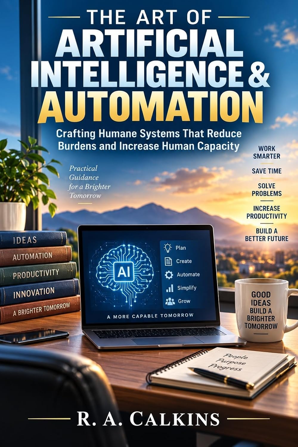 The Art of Artificial Intelligence & Automation: Crafting humane systems that reduce burdens and increase human capacity (English Edition) baixar livro de graça