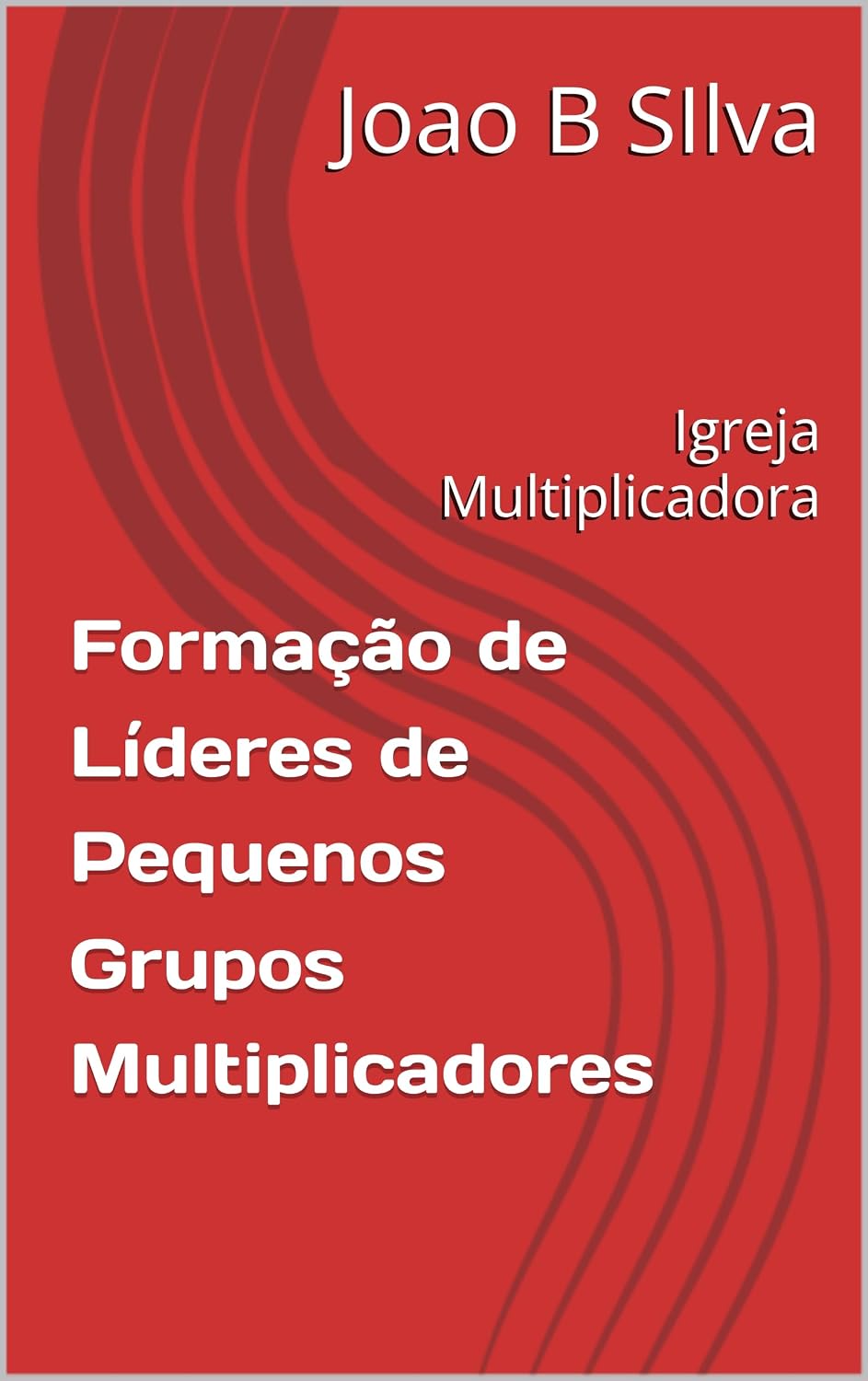 Formação de Líderes de Pequenos Grupos Multiplicadores: Igreja Multiplicadora baixar o livro de graça