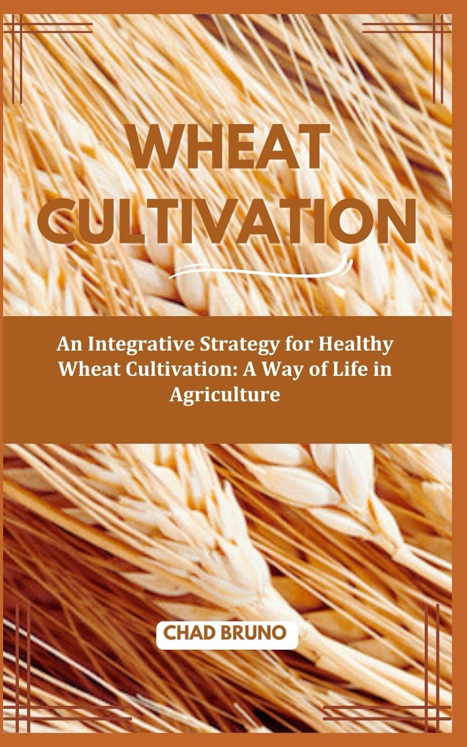 Wheat Cultivation: An Integrative Strategy for Healthy Wheat Cultivation: A Way of Life in Agriculture baixar livro de graça