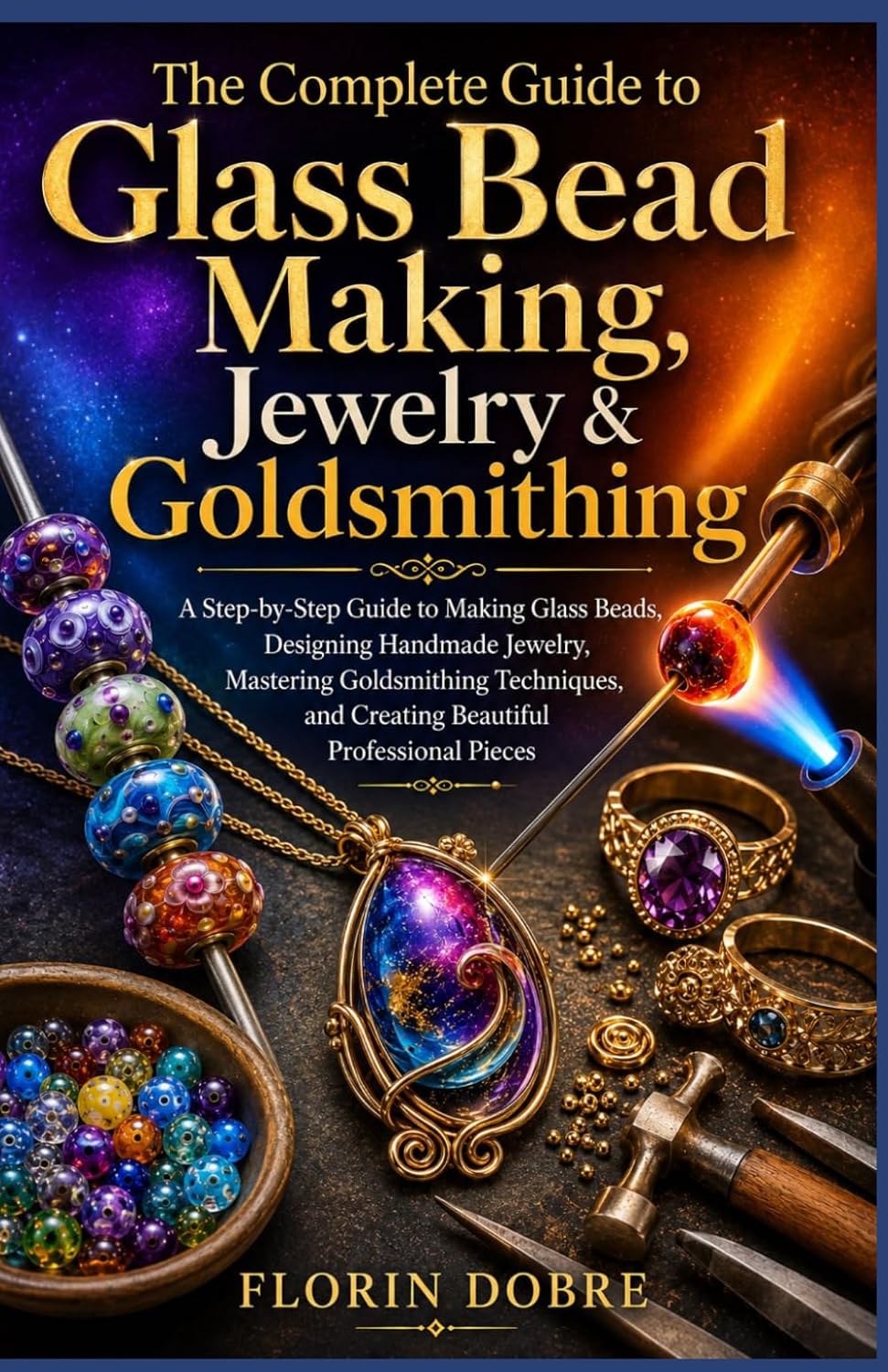 The Complete Guide to Glass Bead Making, Jewelry & Goldsmithing: A Step-by-Step Guide to Making Glass Beads, Designing Handmade Jewelry, Mastering... and Creating Beautiful Professional Pieces baixar livro de graça