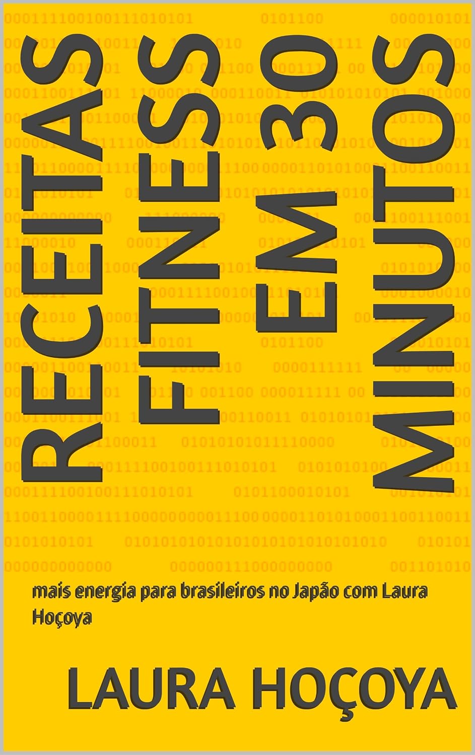 Receitas Fitness em 30 Minutos: mais energia para brasileiros no Japão com Laura Hoçoya (Vida Saudável: de sobrevivente a vivente) baixar o livro de graça