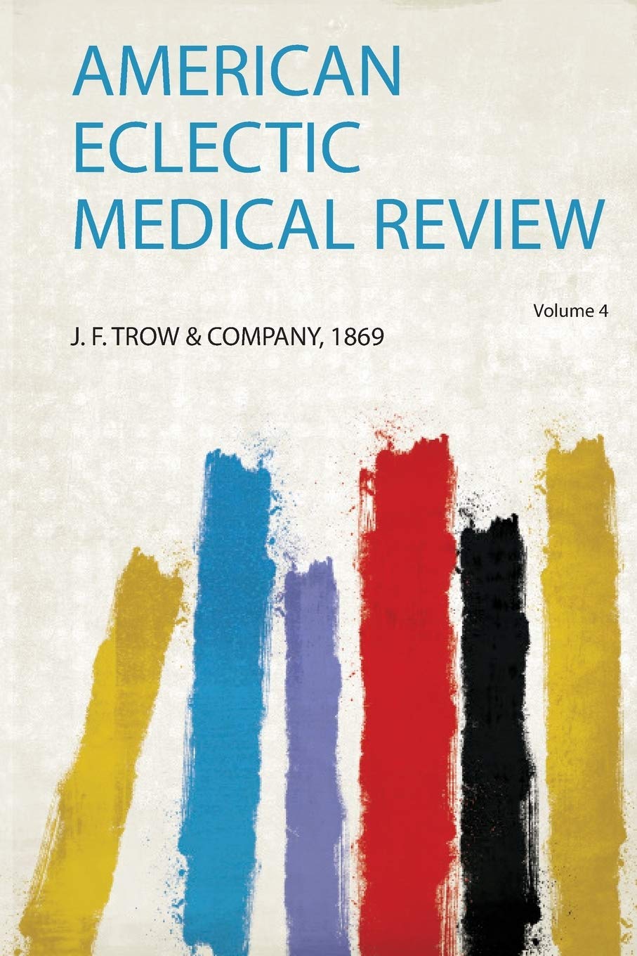 American Eclectic Medical Review: Volume 4