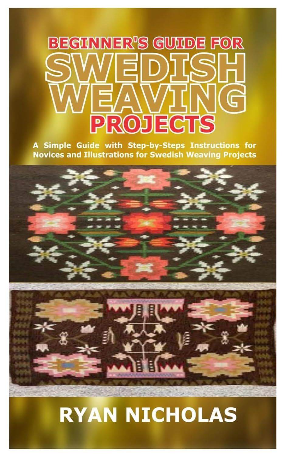 BEGINNER'S GUIDE FOR SWEDISH WEAVING PROJECTS: A Simple Guide with Step-by-Steps Instructions for Novices and Illustrations for Swedish Weaving Projects baixar livro de graça