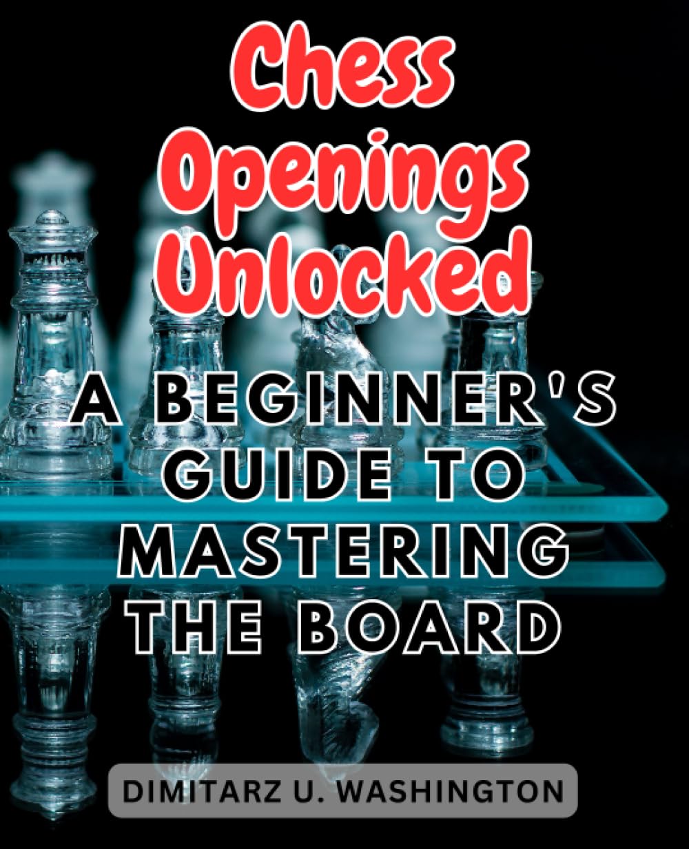 capítulo por capítulo baixar Chess Openings Unlocked: A Beginner's Guide to Mastering the Board: Empower Your Game with Essential Strategies and Opening Tactics