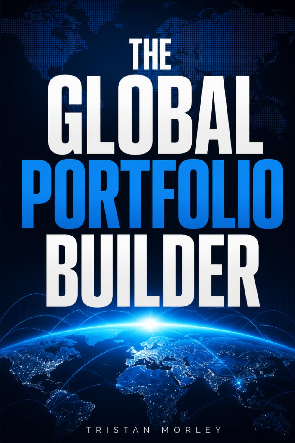 The Global Portfolio Builder: Your Practical Guide to Global Diversification, Emerging Markets, Currency Risk, and Building a World-Class International Portfolio baixar o livro de graça