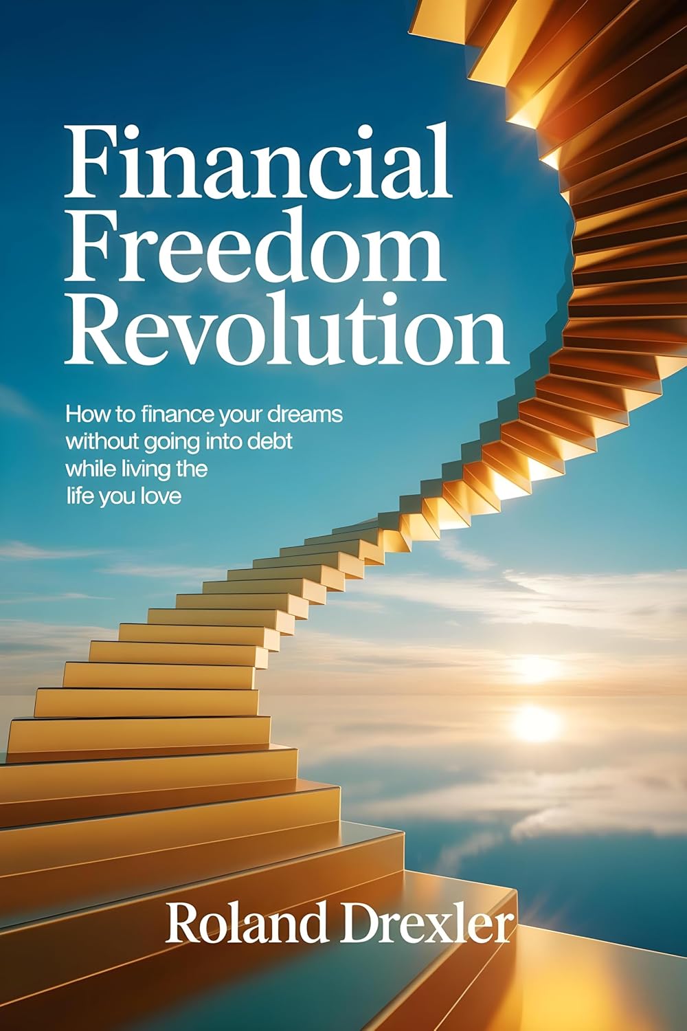 capítulo por capítulo baixar Financial Freedom Revolution: How to finance your dreams without going into debt while living the life you love (English Edition)