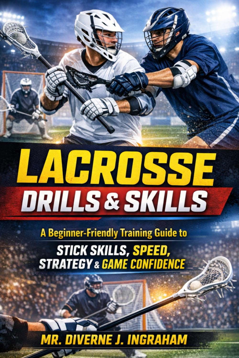 LACROSSE DRILLS & SKILLS: A Beginner-Friendly Training Guide to Stick Skills, Speed, Strategy & Game Confidence (SPORTS Drills & Skills) baixar livro de graça