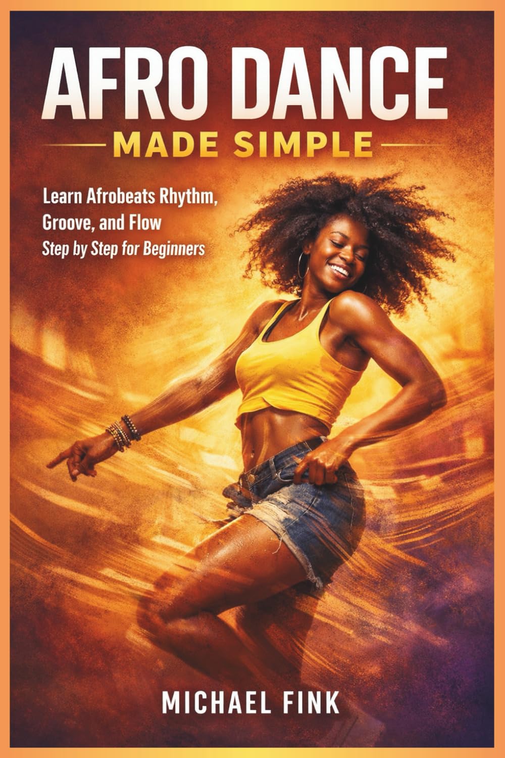 Afro Dance Made Simple: Learn Afrobeats Rhythm, Groove, and Flow Step by Step for Beginners: 53
