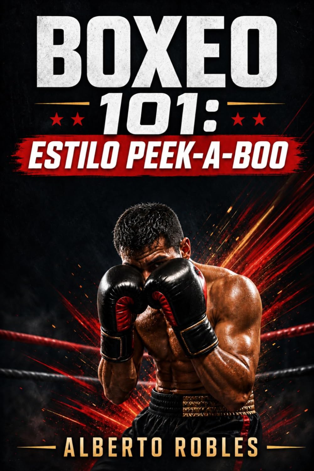 Boxeo 101: Estilo Peek-a-Boo: Una guía paso a paso para el movimiento de cabeza, el juego de pies explosivo, los ángulos, las combinaciones, los... inteligente en la pelea (Spanish Edition) baixar o livro de graça