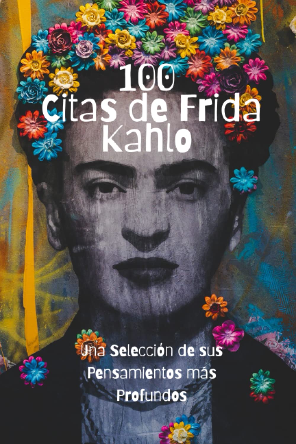 100 Citas de Frida Kahlo: Una Selección de sus Pensamientos más Profundos (Spanish Edition) baixar livro de graça