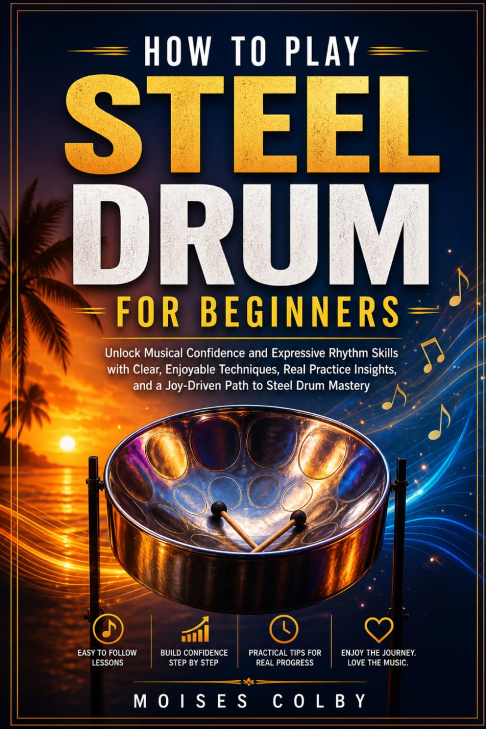 capítulo por capítulo baixar How To Play Steel Drum For Beginners: Unlock Musical Confidence and Expressive Rhythm Skills with Clear, Enjoyable Techniques, Real Practice Insights, and a Joy‑Driven Path to Steel Drum Mastery