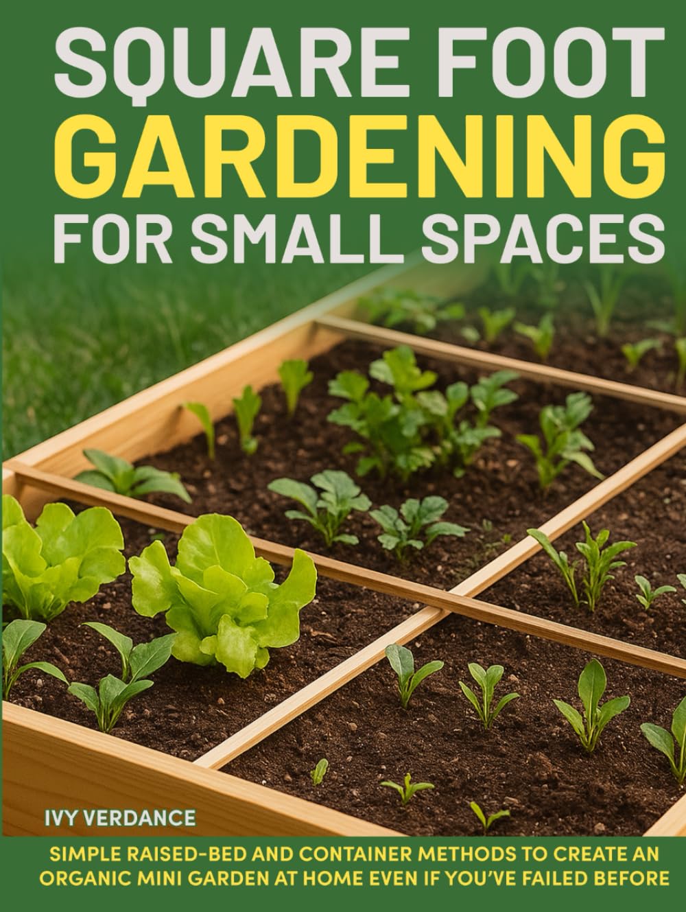 ler totalmente Square Foot Gardening for Small Spaces: Simple Raised-Bed and Container Methods to Grow Fresh Vegetables at Home.