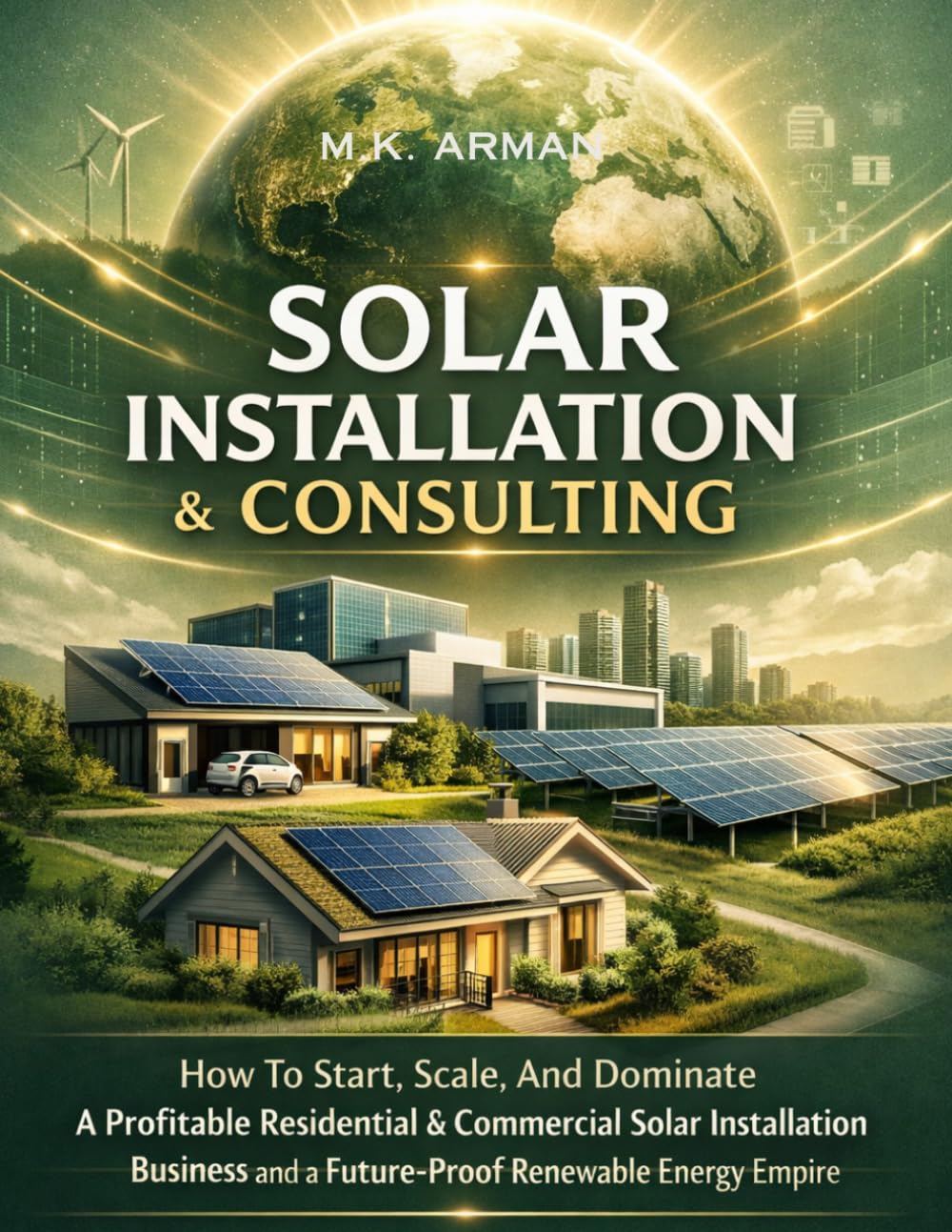 Solar Installation & Consulting: How To Start, Scale, And Dominate A Profitable Residential & Commercial Solar Installation Business and a... (Sustainability & Environment Businesses) baixar o livro de graça
