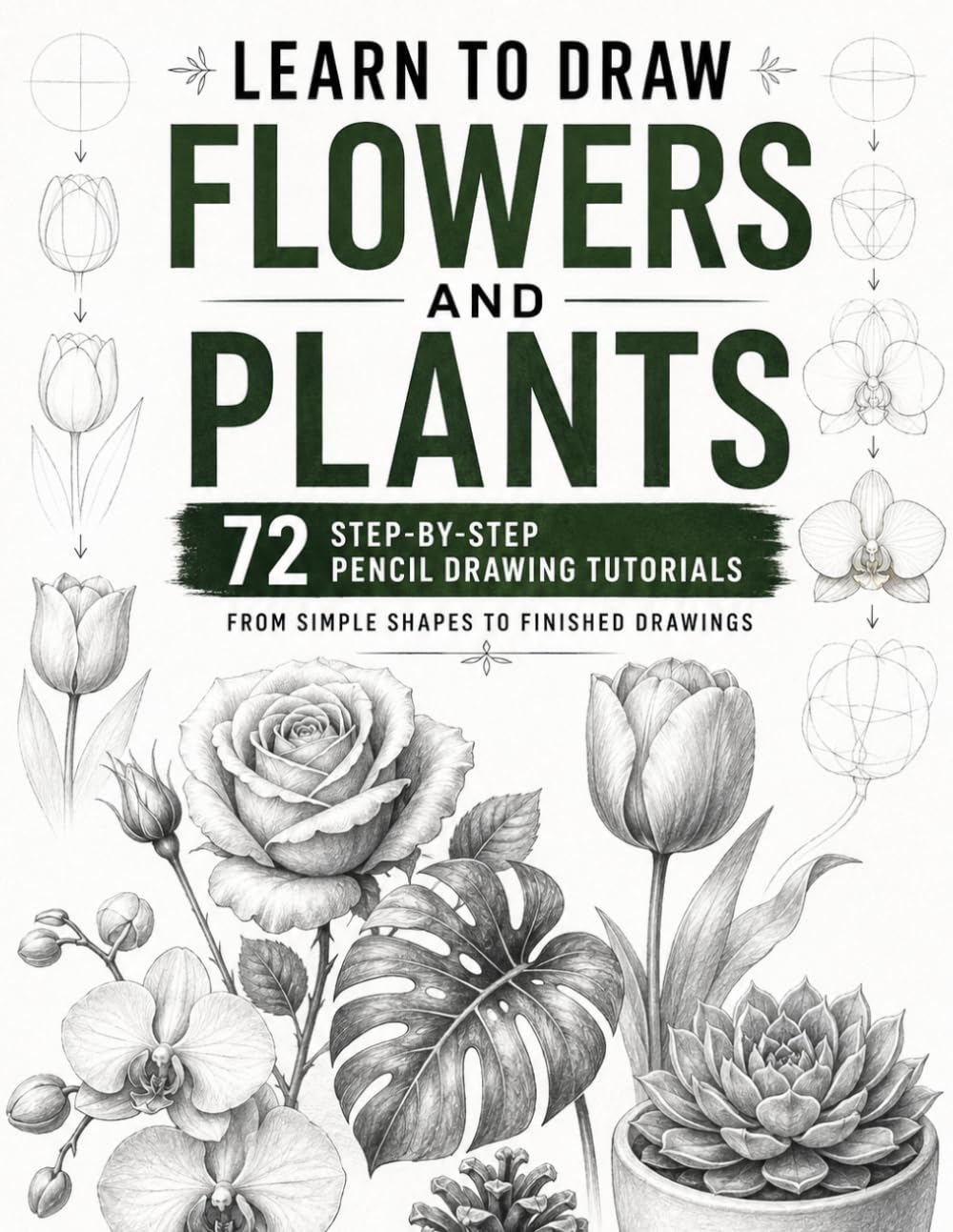 Learn to Draw Flowers and Plants: 72 Step-by-Step Pencil Drawing Tutorials: From Simple Shapes to Finished Drawings baixar o livro de graça