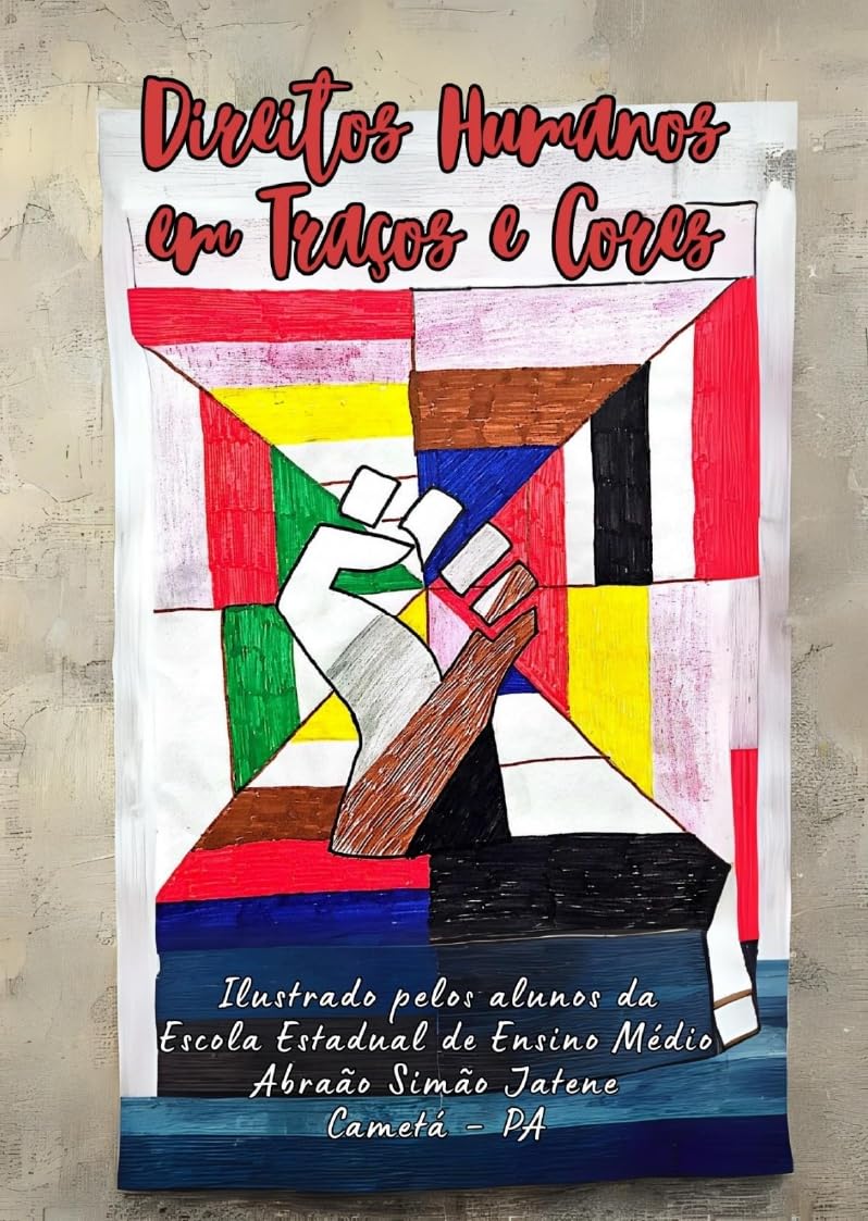 Direitos Humanos em Traços e Cores: Ilustrado pelos alunos da Escola Estadual de Ensino Médio Abraão Simão Jatene baixar livro de graça