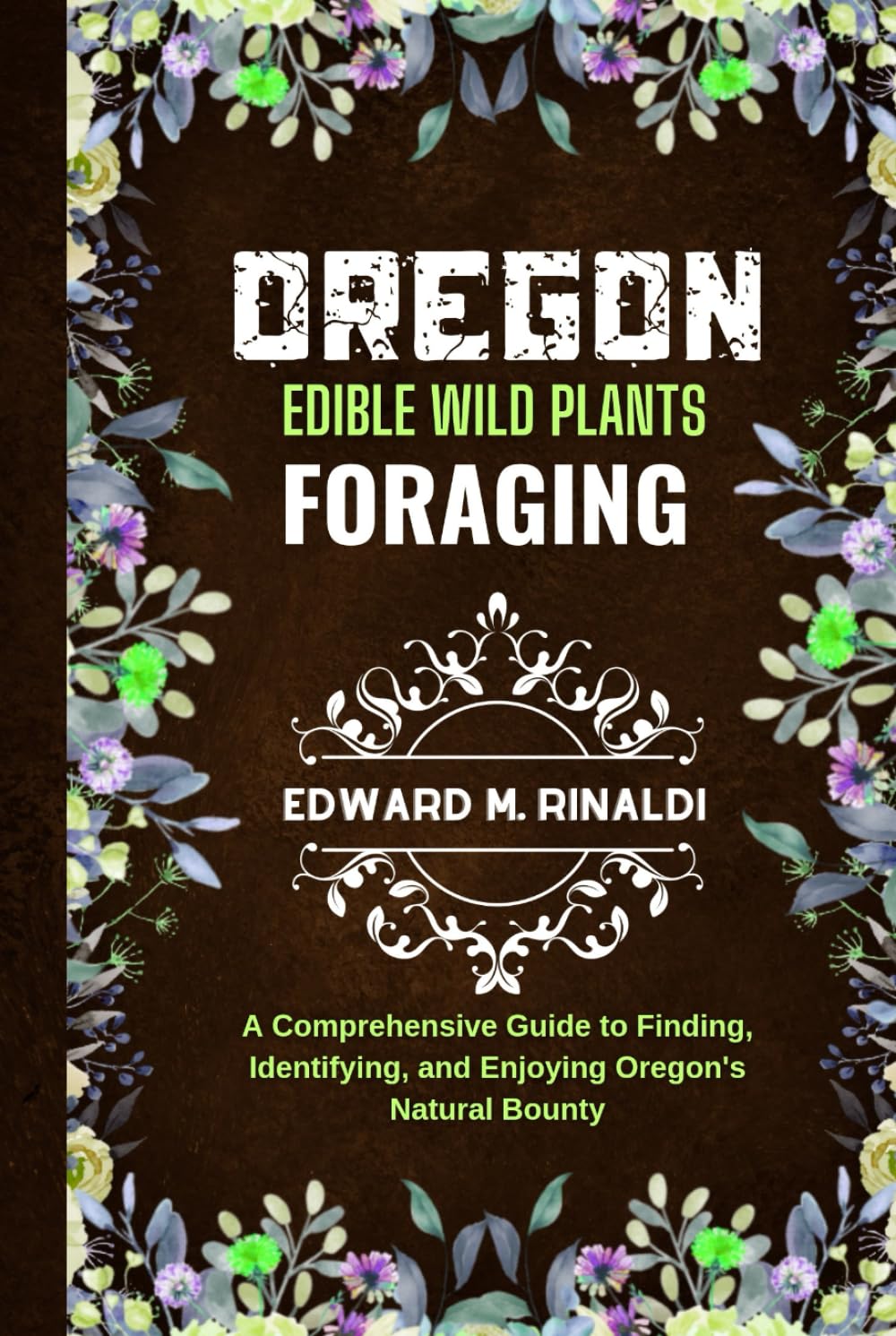 Oregon Edible Wild Plants Foraging: A Comprehensive Guide to Finding, Identifying, and Enjoying Oregon's Natural Bounty baixar livro de graça