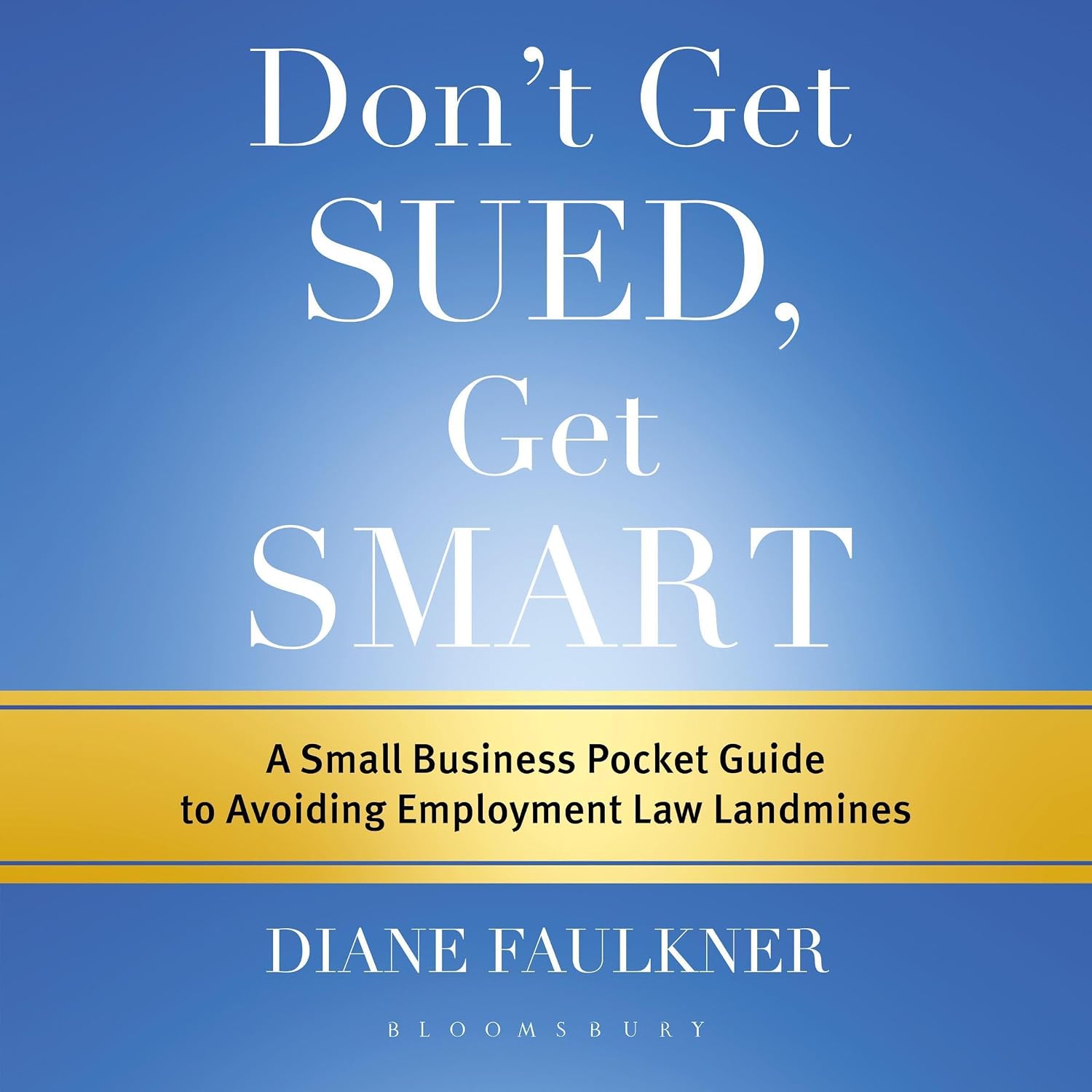 Don't Get Sued, Get Smart: A Small Business Pocket Guide to Avoiding Employment Law Landmines baixar livro de graça