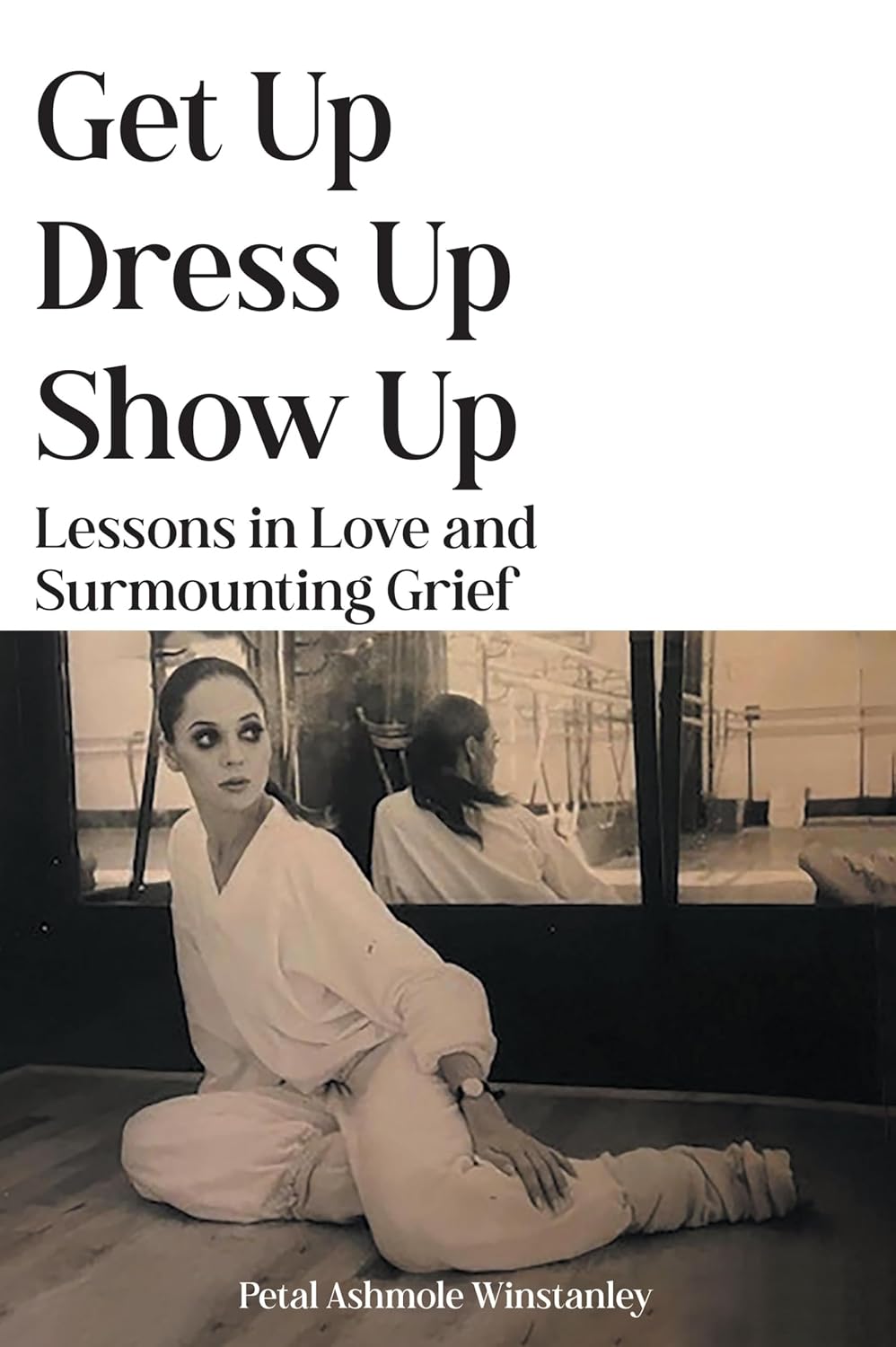 Get Up, Dress Up, Show Up: Lessons in Love and Surmounting Grief (English Edition)