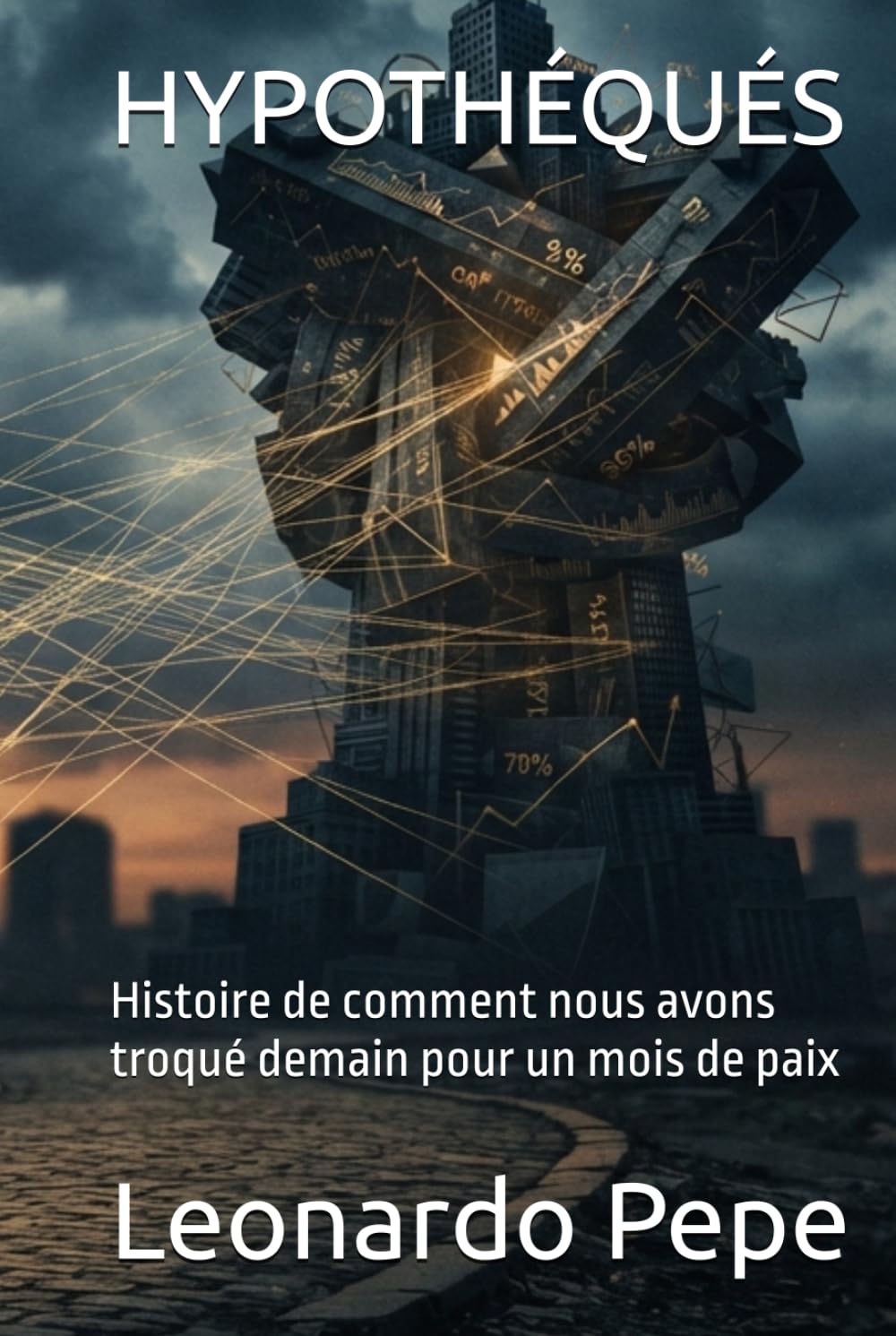 HYPOTHÉQUÉS: Histoire de comment nous avons troqué demain pour un mois de paix (French Edition) baixar o livro de graça