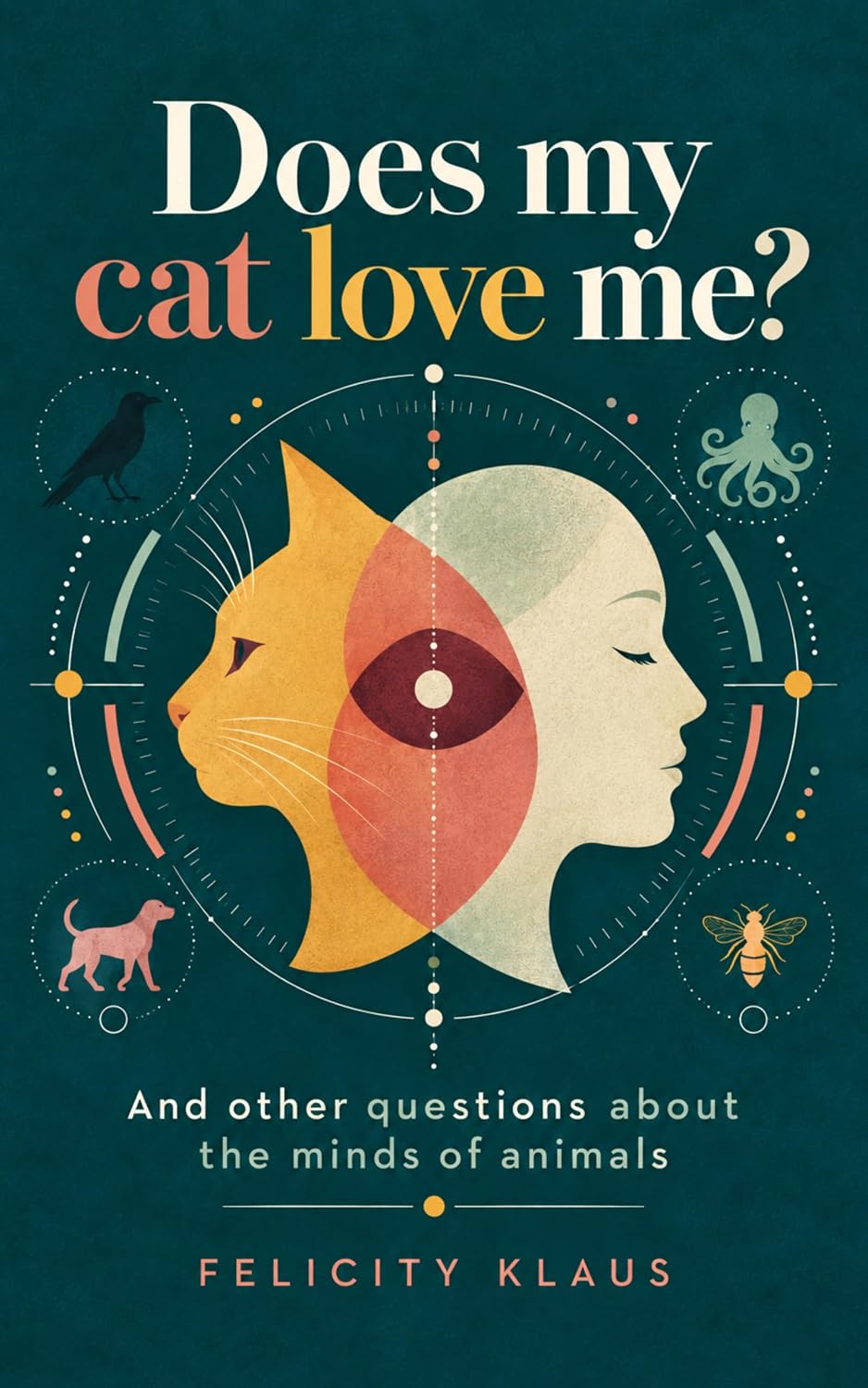 Does my cat love me?: And other other questions about the minds of animals (English Edition)