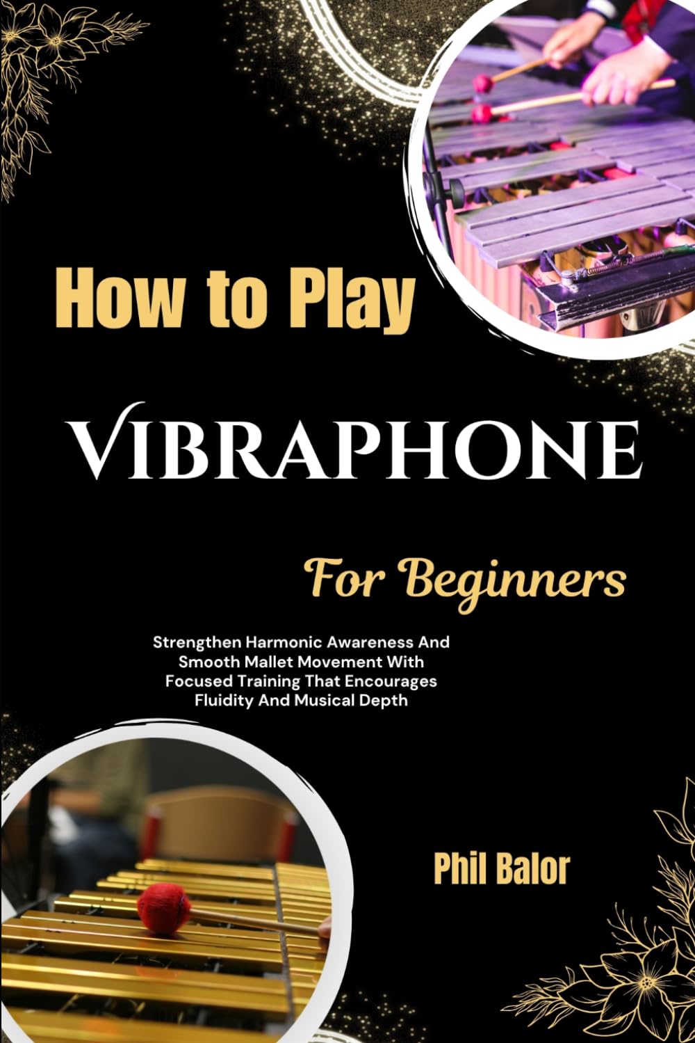 ler totalmente How To Play Vibraphone For Beginners: Strengthen Harmonic Awareness And Smooth Mallet Movement With Focused Training That Encourages Fluidity And Musical Depth