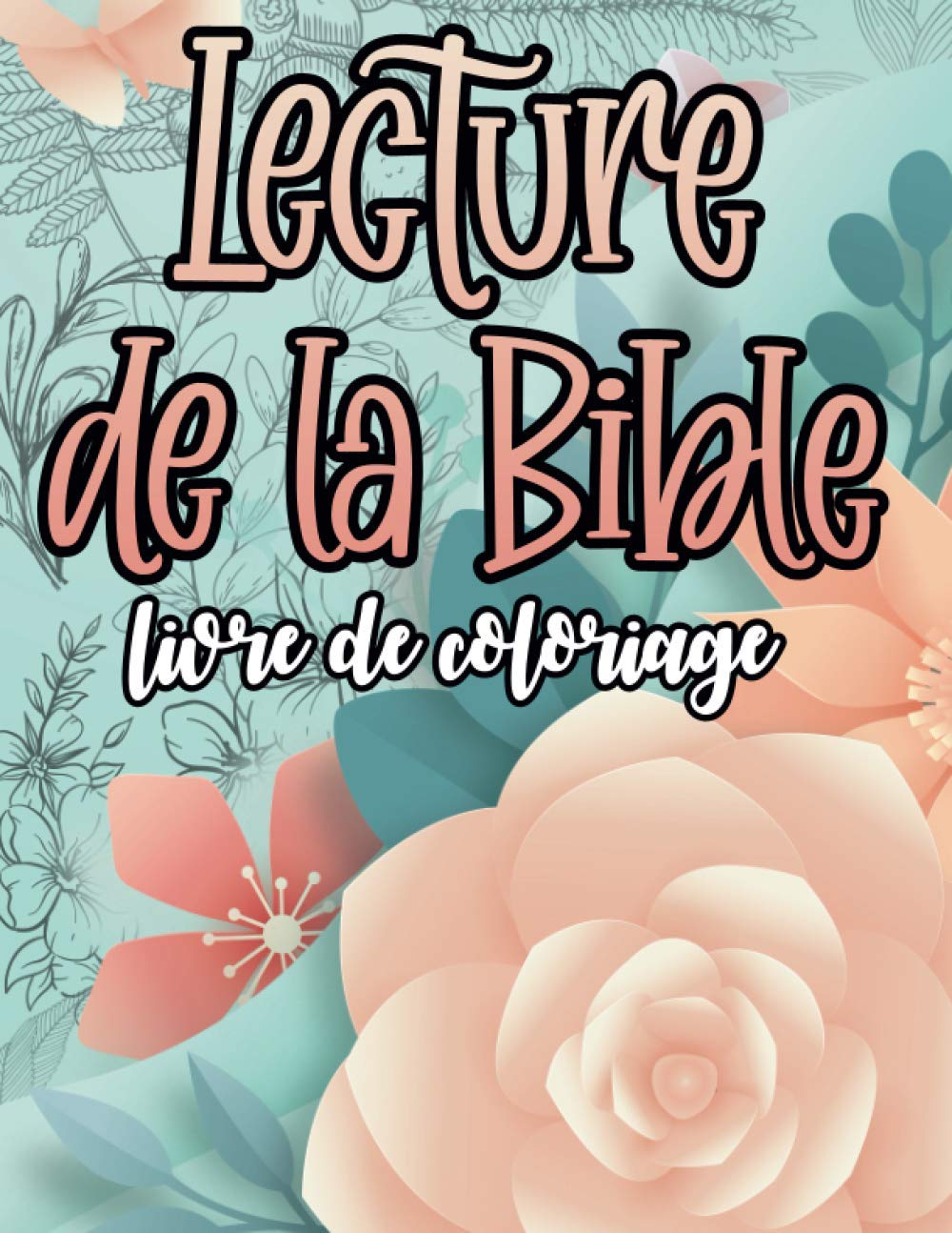 capítulo por capítulo baixar Lecture de la Bible Livre de coloriage: Livre de coloriage inspirant de la Bible pour les adolescents adultes | Couleur des fleurs et écrire des pensées | Bénédictions et promesses de dévotion