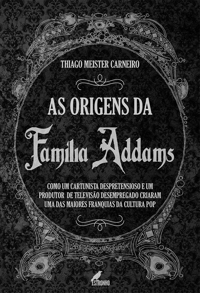 As Origens da Família Addams: Como um Cartunista Despretensioso e um Produtor de Televisão Desempregado Criaram uma das Maiores Franquias da Cultura pop baixar o livro de graça