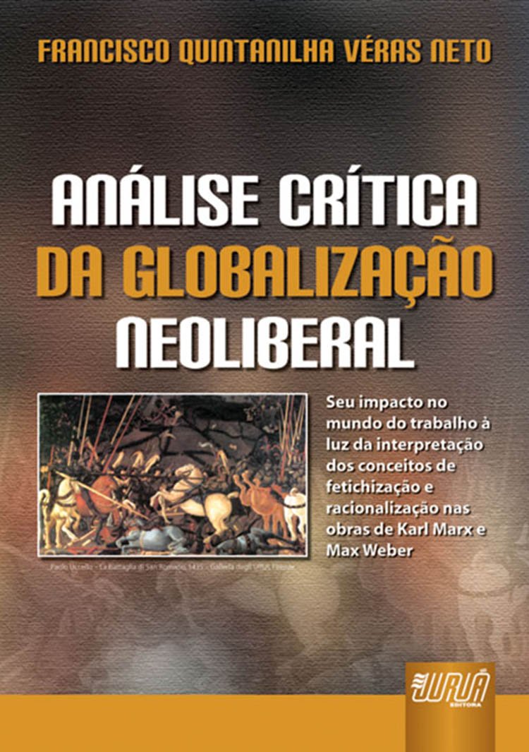 Análise Crítica da Globalização Neoliberal: Seu impacto no mundo do trabalho à luz da interpretação dos conceitos de fetichização e racionalização nas obras de Karl Marx e Max Weber baixar livro de graça
