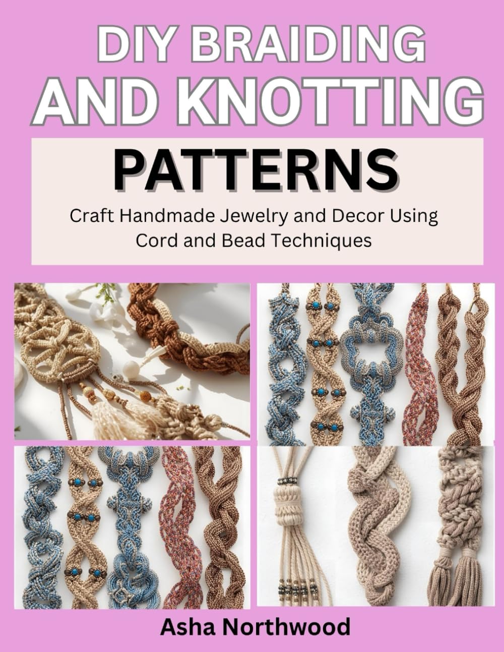 capítulo por capítulo baixar DIY BRAIDING AND KNOTTING PATTERNS: Craft Handmade Jewelry and Decor Using Cord and Bead Techniques