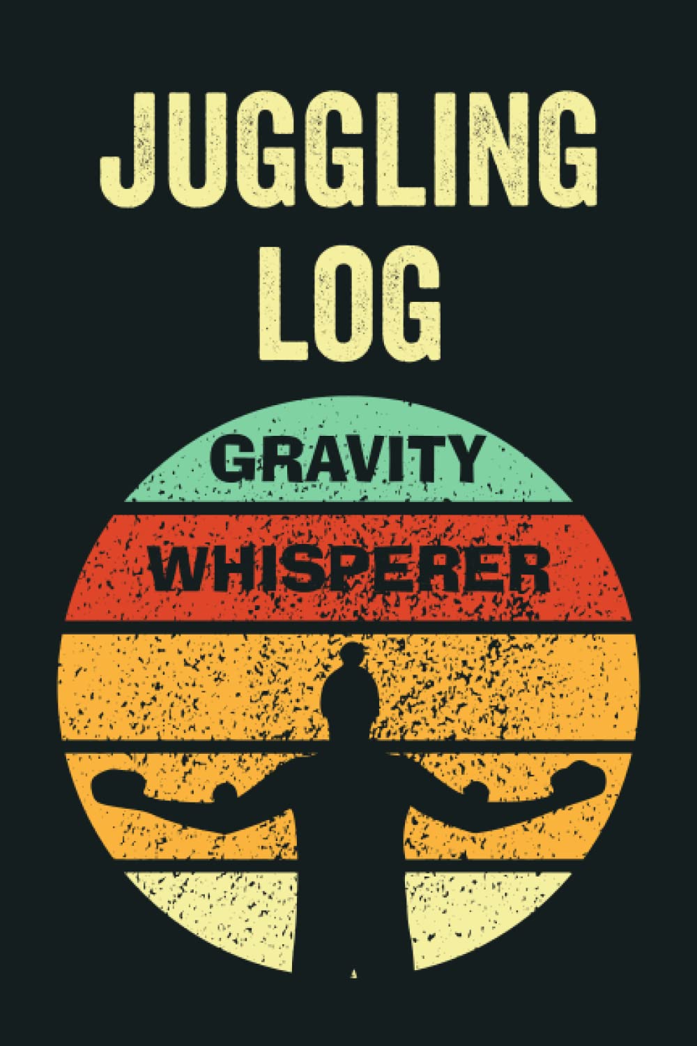 Juggling Log Book: Record Your Tricks, Ideas And Progress
