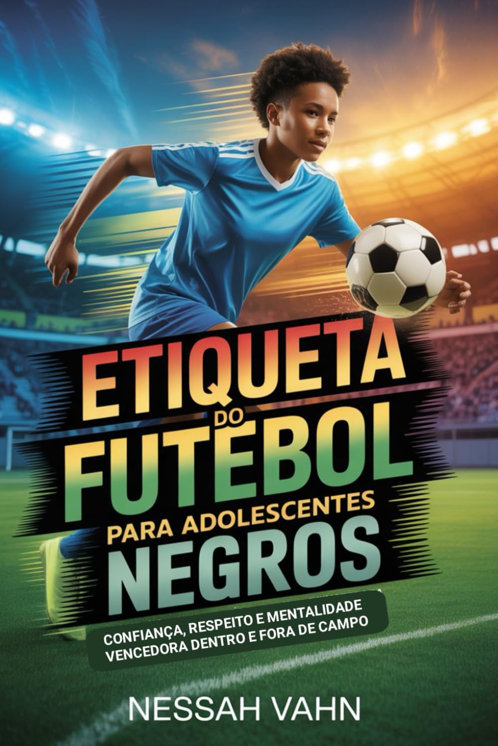 capítulo por capítulo baixar Etiqueta do Futebol para adolescentes negros: Confiança, respeito e mentalidade vencedora dentro e fora de campo (Portuguese Edition)