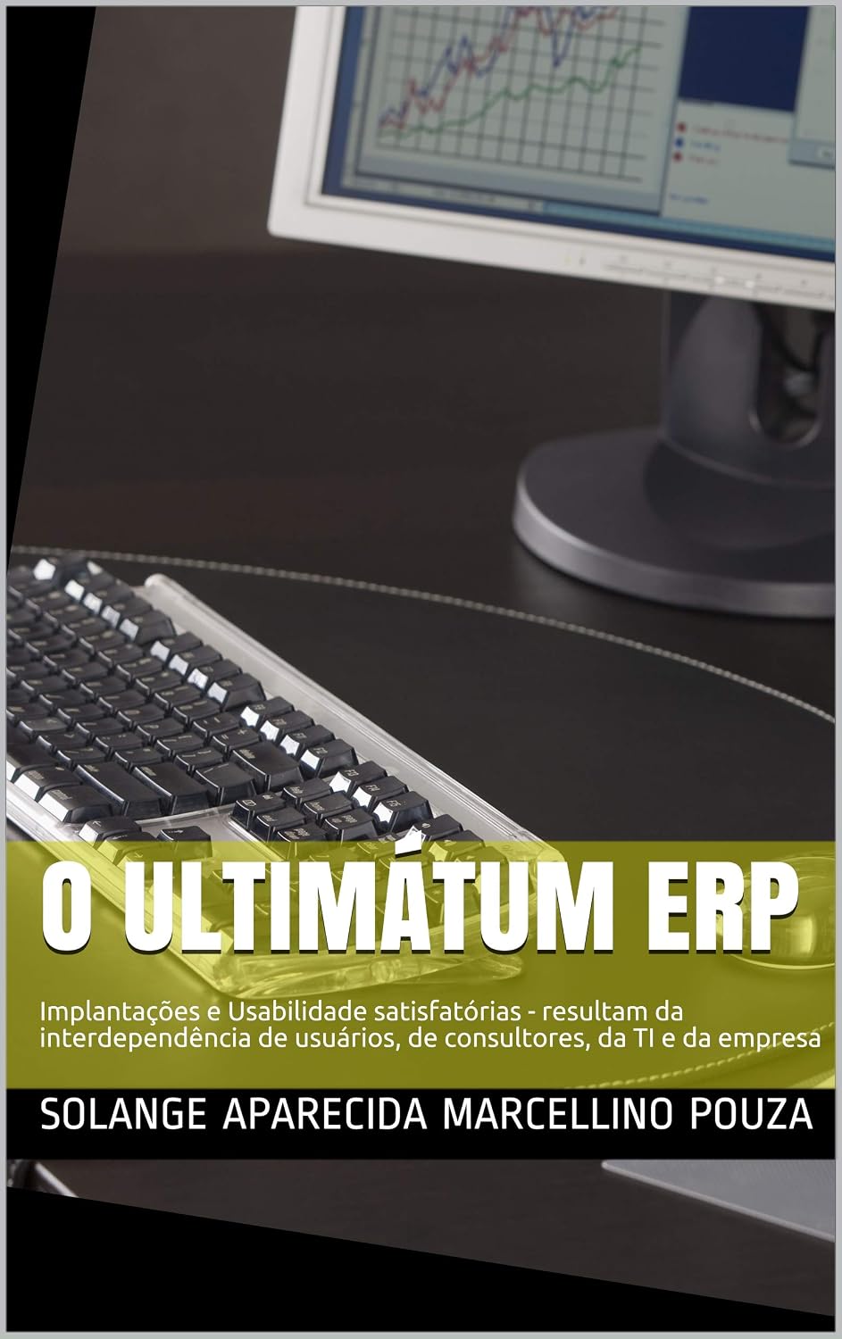 O Ultimátum ERP: Implantações e Usabilidade satisfatórias - Mudança de Cultura: a interdependência de usuários, de consultores, da TI e da organização baixar livro de graça