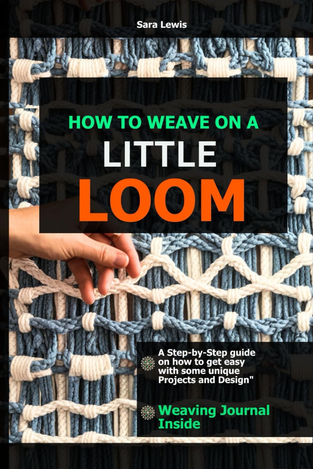 How to Weave using Little Loom: A Step-by-Step guide on how to get easy with some unique Projects and Design baixar o livro de graça