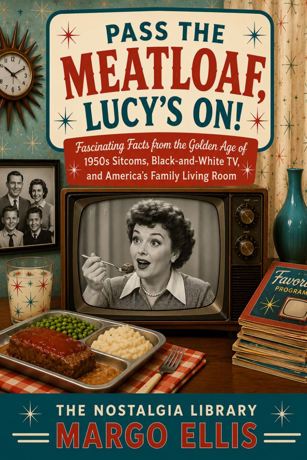 capítulo por capítulo baixar Pass the Meatloaf, Lucy's On!: Fascinating Facts from the Golden Age of 1950s Sitcoms, Black-and-White TV, and America's Family Living Room