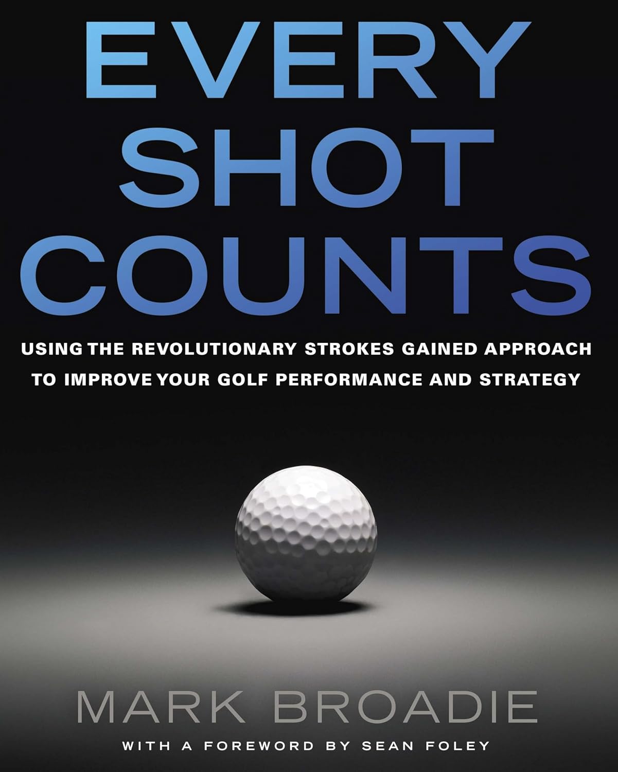 Every Shot Counts: Using the Revolutionary Strokes Gained Approach to Improve Your Golf Performance and Strategy baixar livro de graça