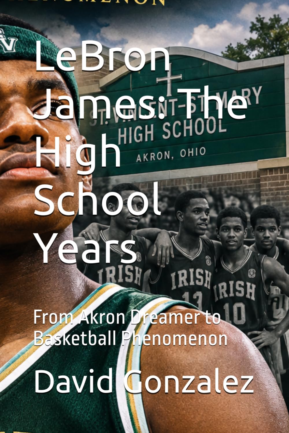 LeBron James: The High School Years: From Akron Dreamer to Basketball Phenomenon baixar livro de graça