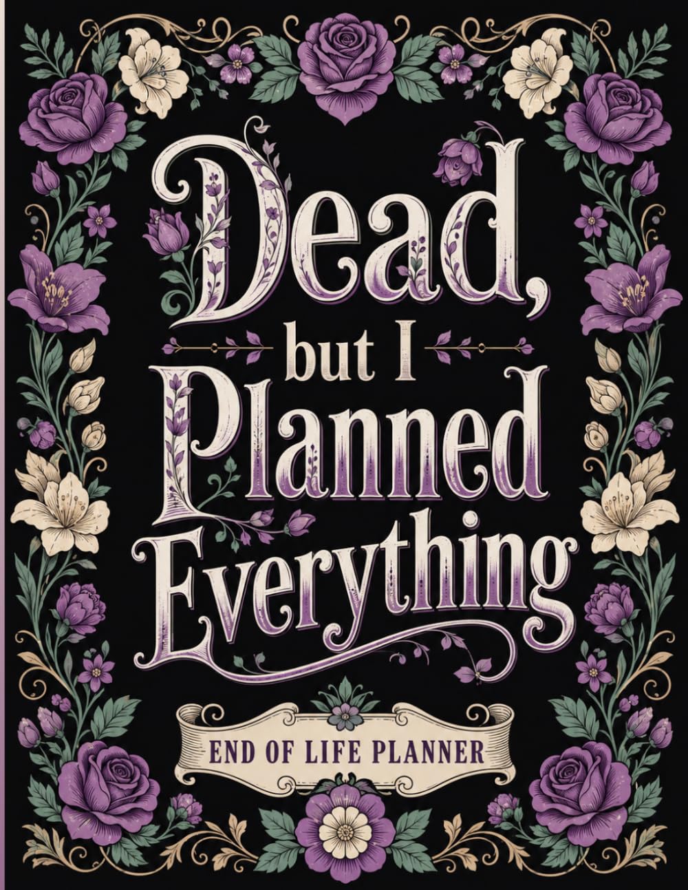 ler totalmente Dead, but I Planned Everything: End-of-Life Organizer Designed to Keep Essential Records, Important Documents, Account Information, Final Wishes, and Family Instructions in One Place