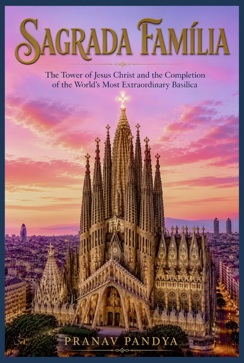 SAGRADA FAMÍLIA The Tower of Jesus Christ and the Completion of the World's Most Extraordinary Basilica baixar o livro de graça