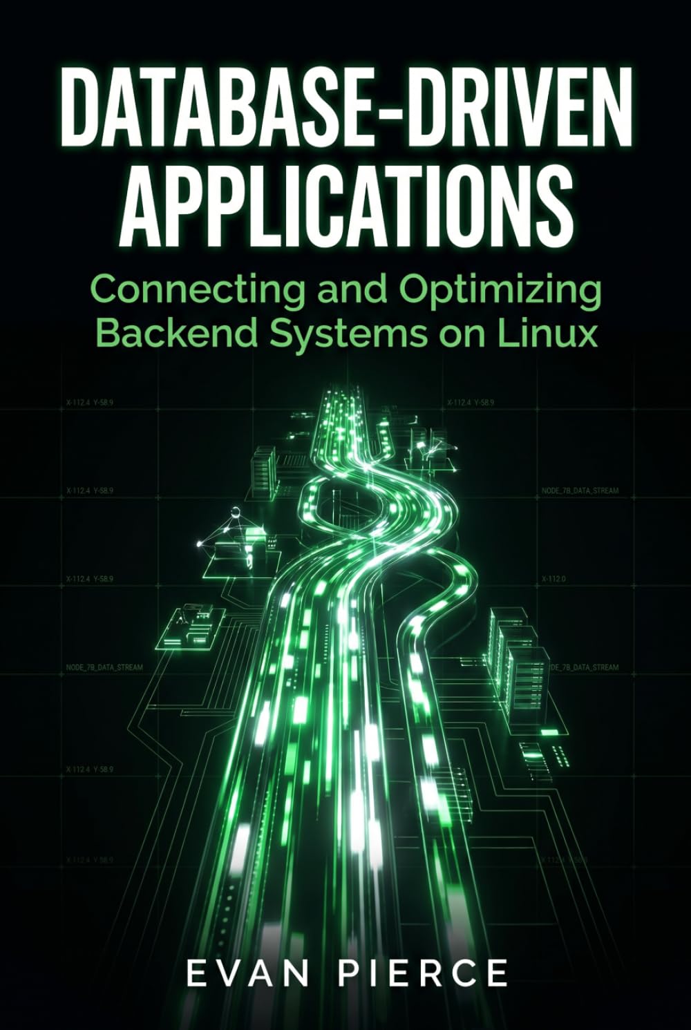 Database-Driven Applications: Connecting and Optimizing Backend Systems on Linux (Practical Application Engineering for Linux) baixar livro de graça