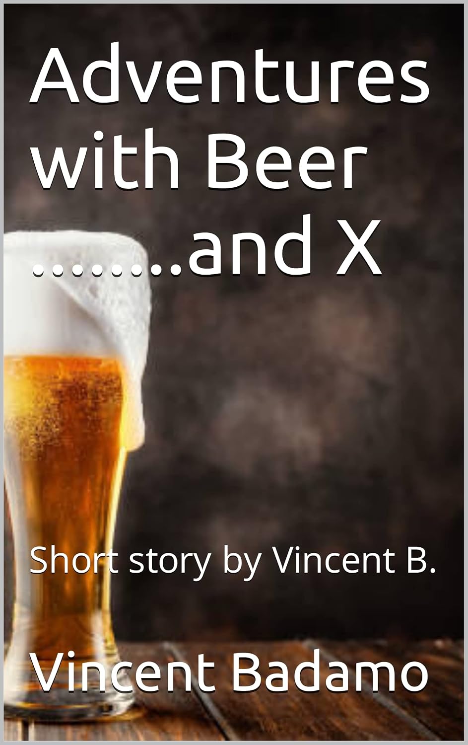Adventures with Beer and X: Short story by Vincent B. (English Edition) baixar livro de graça