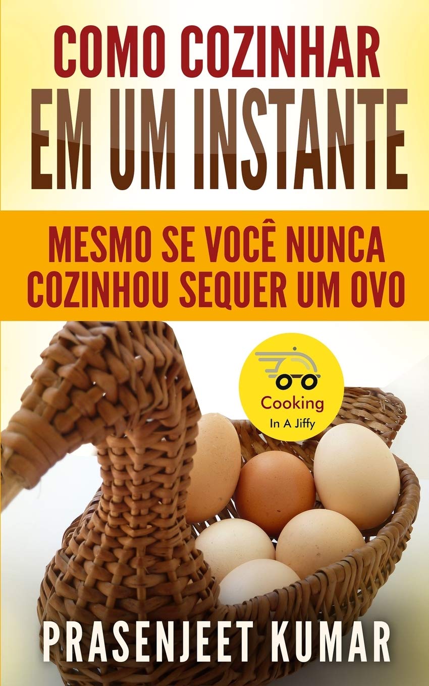 Como Cozinhar em um Instante: Mesmo se Você Nunca Cozinhou Sequer um Ovo: 1 baixar livro de graça