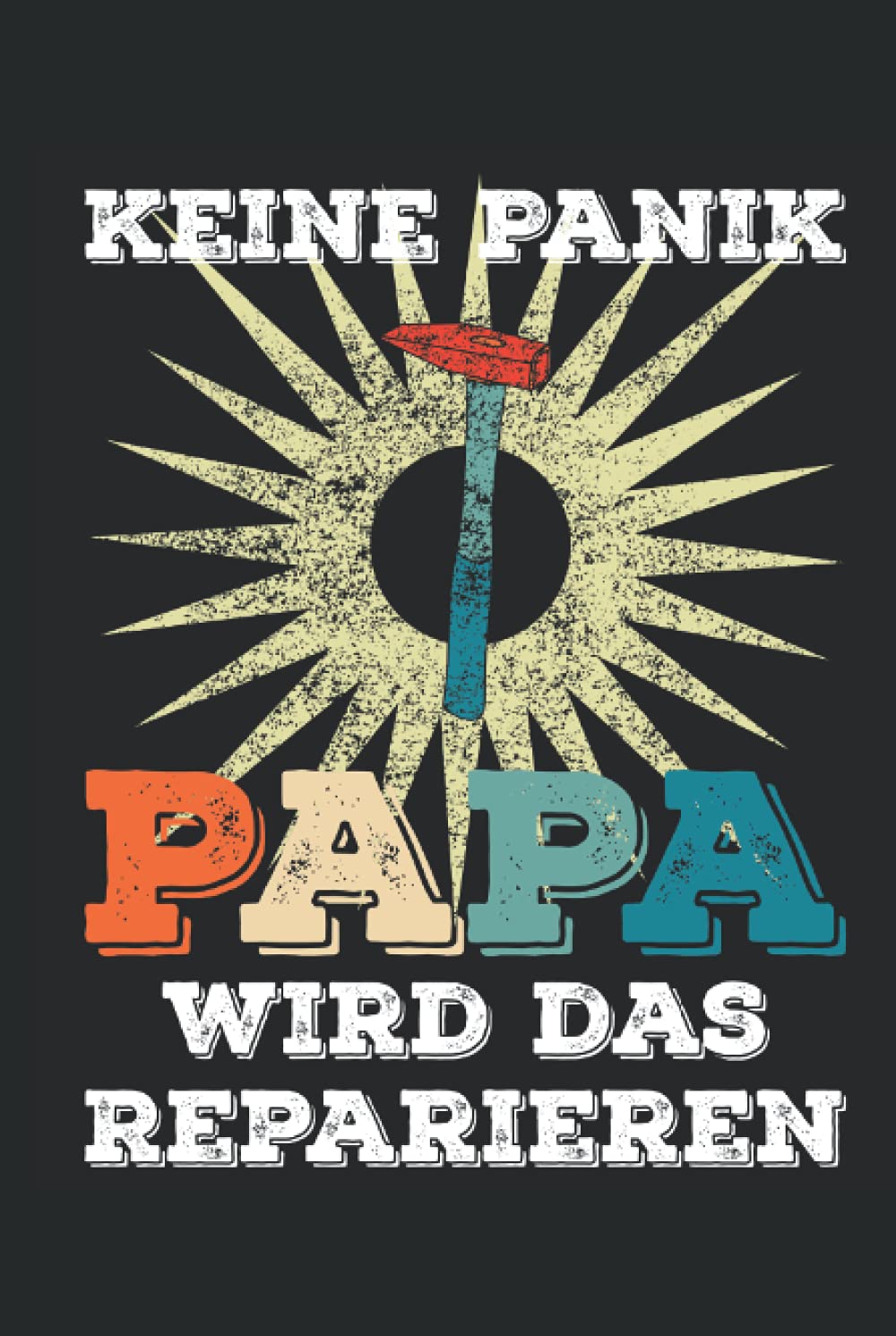 capítulo por capítulo baixar Keine Panik Papa wird das reparieren: 6x9 Zoll Hardcover Notizbuch liniert 120 Seiten Geschenkidee zum Vatertag (German Edition)
