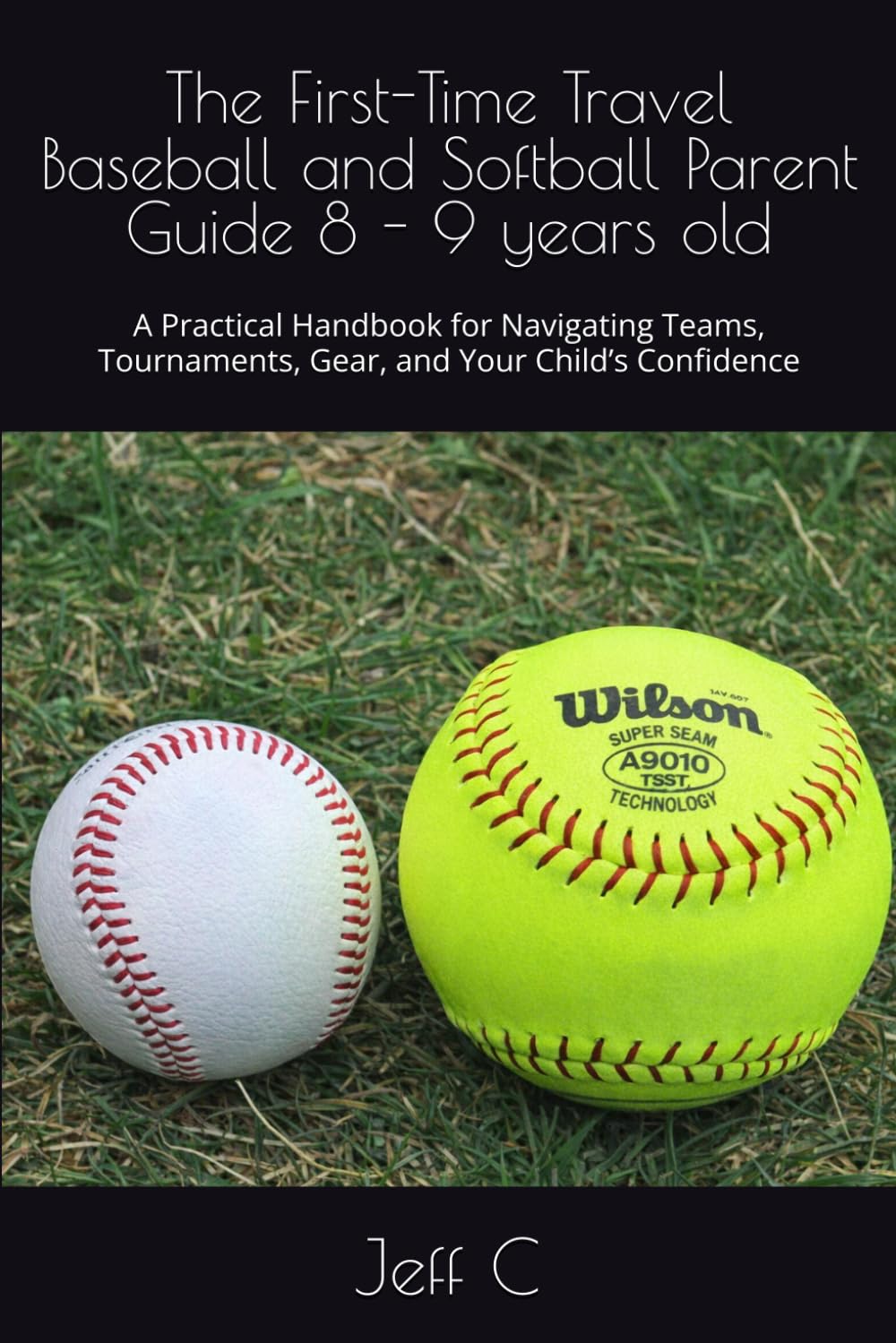 capítulo por capítulo baixar The First-Time Travel Baseball and Softball Parent Guide 8 - 9 years old: A Practical Handbook for Navigating Teams, Tournaments, Gear, and Your Child’s Confidence
