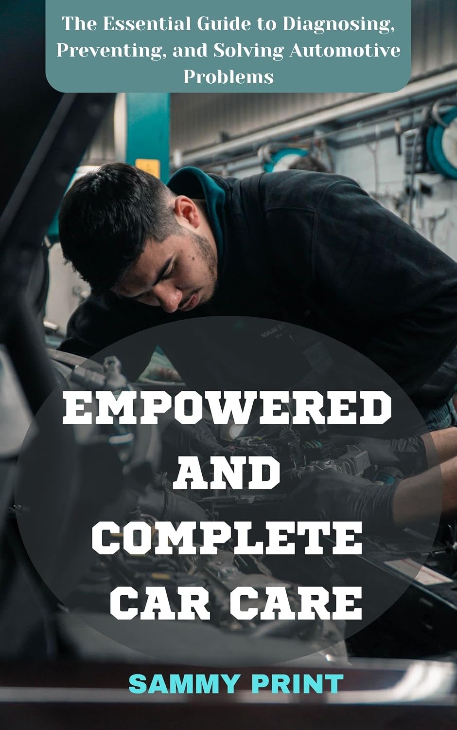 ler totalmente EMPOWERED AND COMPLETE CAR CARE: The Essential Guide to Diagnosing, Preventing, and Solving Automotive Problems /simplicity, esoteric and ultimate auto care (English Edition)