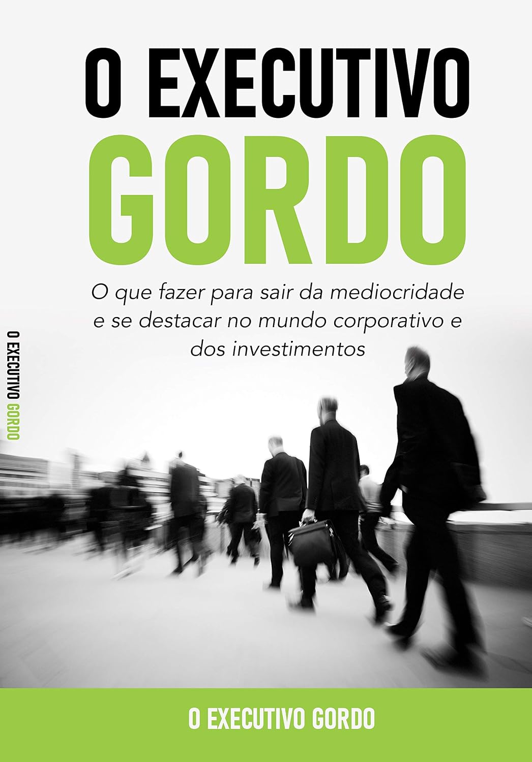 ler totalmente O Executivo Gordo: O que fazer para sair da mediocridade e se destacar no mundo corporativo e dos investimentos