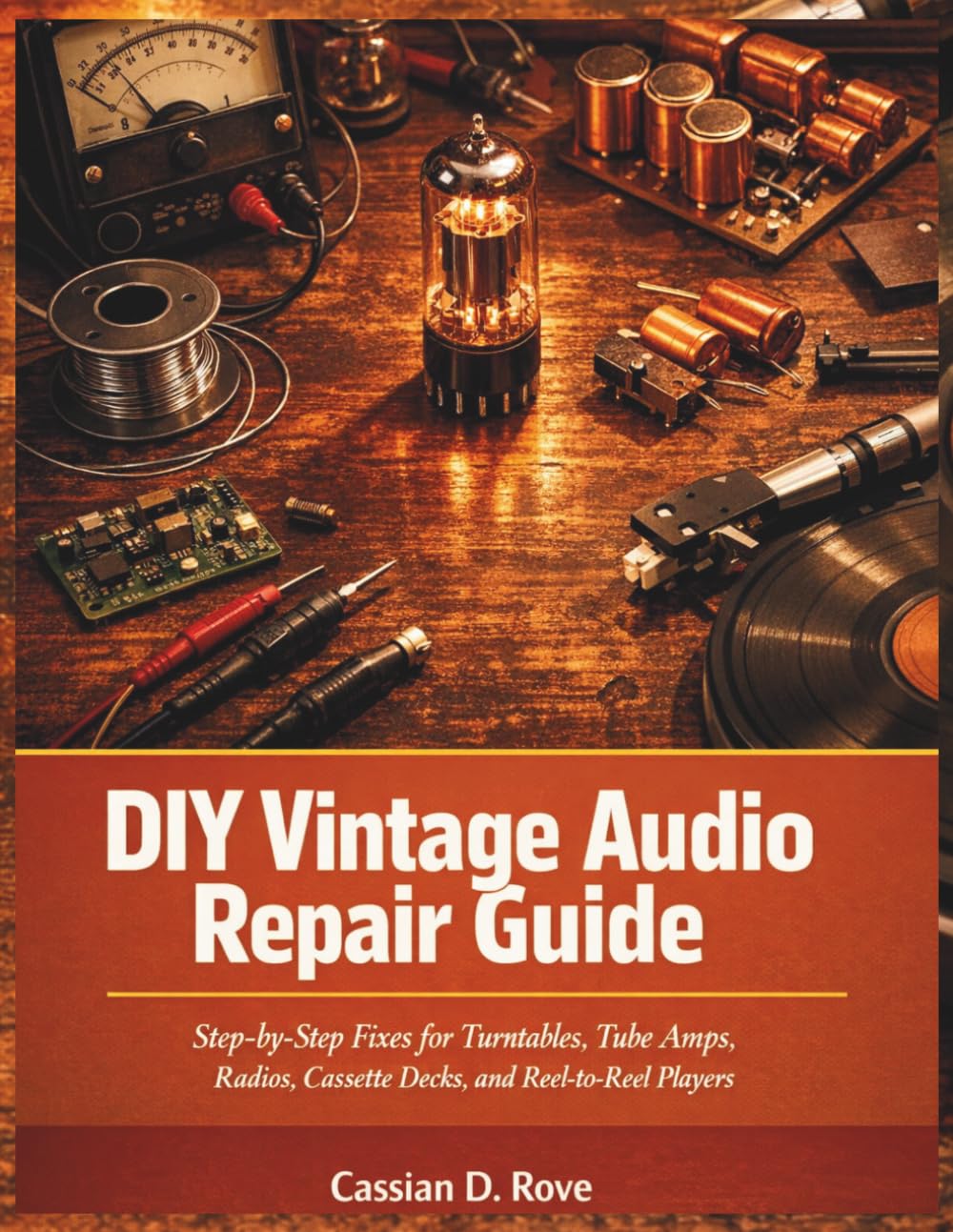 capítulo por capítulo baixar DIY Vintage Audio Repair Guide: Step-by-Step Fixes for Turntables, Tube Amps, Radios, Cassette Decks, and Reel-to-Reel Players — No Engineering Degree Required