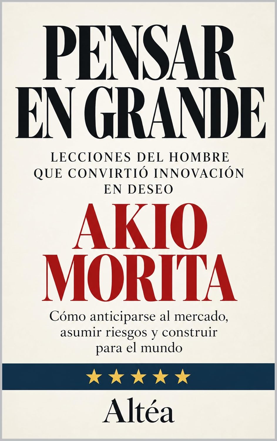 capítulo por capítulo baixar PIENSA A LO GRANDE: AKIO MORITA Lecciones del hombre que convirtió la innovación en deseo: Cómo anticiparse al mercado, asumir riesgos y construir para el mundo (Spanish Edition)