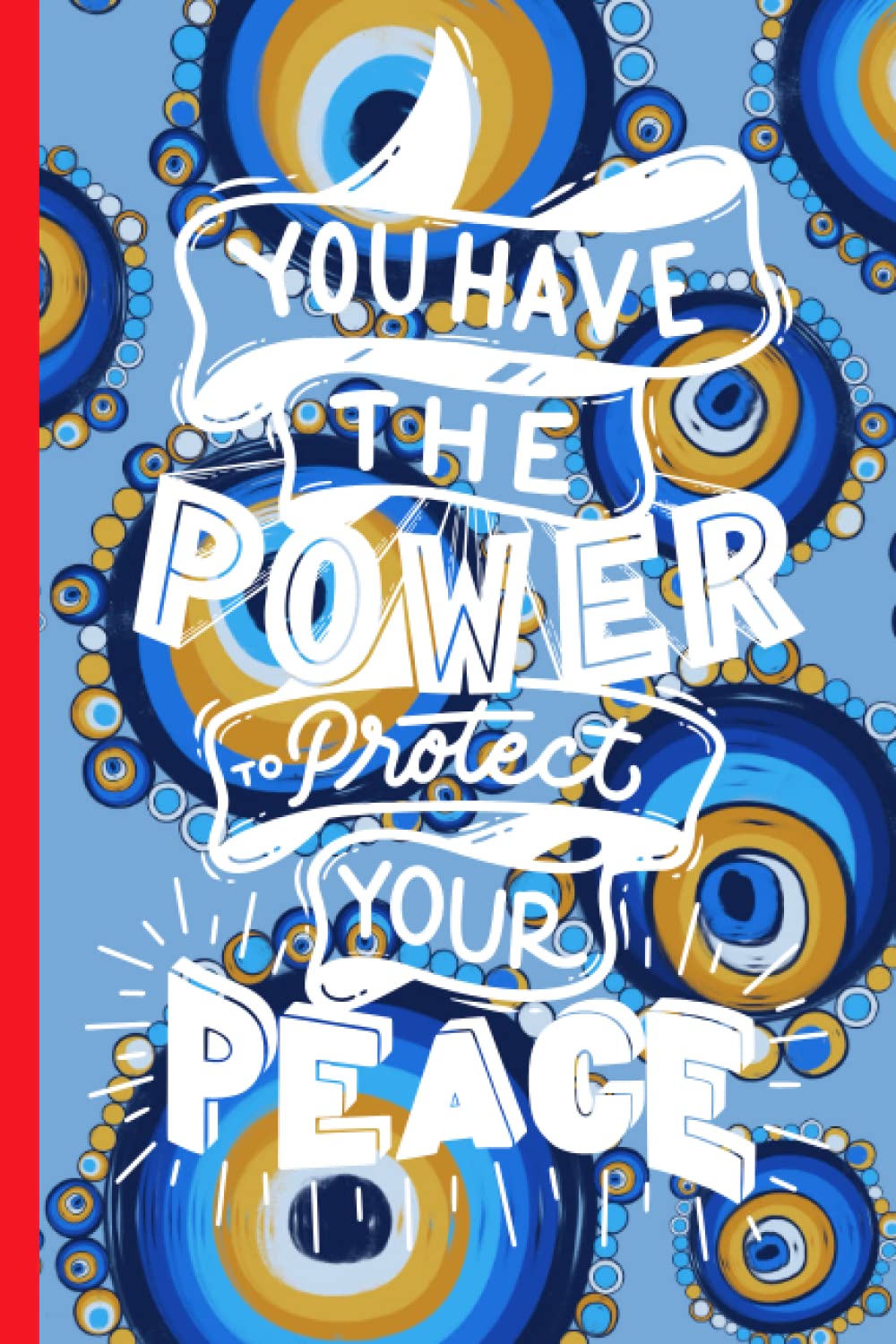 You Have The Power To Protect Your Peace: 100 lined pages | Journal, notebook, or diary | Bright colors with Evil Eye design | Makes for a great & useful gift!