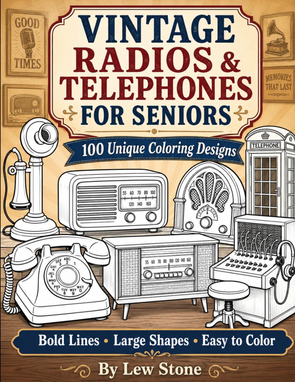 VINTAGE RADIOS & TELEPHONES FOR SENIORS: 100 Unique Coloring Designs Bold Lines - Large Shapes - Easy to Color
