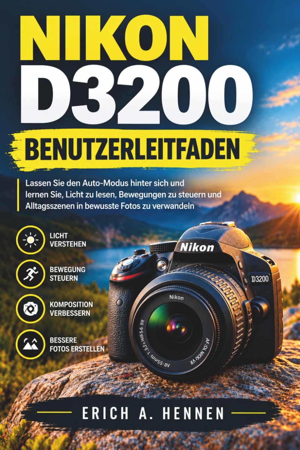 capítulo por capítulo baixar NIKON D3200 BENUTZERLEITFADEN: Lassen Sie den Auto-Modus hinter sich und lernen Sie, Licht zu lesen, Bewegungen zu steuern und Alltagsszenen in bewusste Fotos zu verwandeln (German Edition)